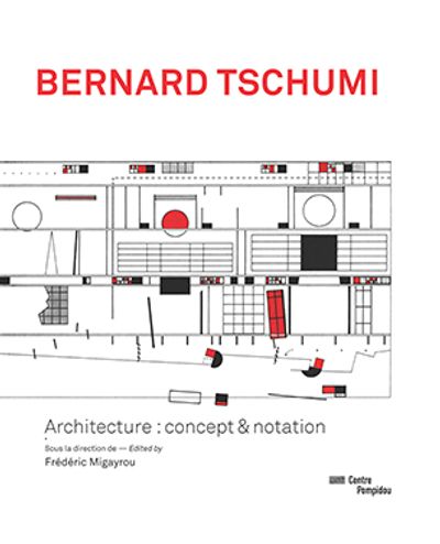Bernard Tschumi: Architecture: Concept & Notation